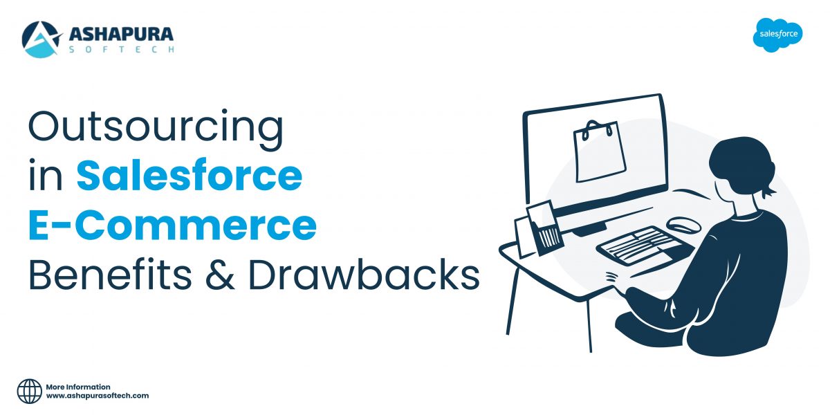 Outsourcing in Salesforce E-Commerce – explore the key benefits and drawbacks with Ashapura Softech, experts in Salesforce development and e-commerce solutions.