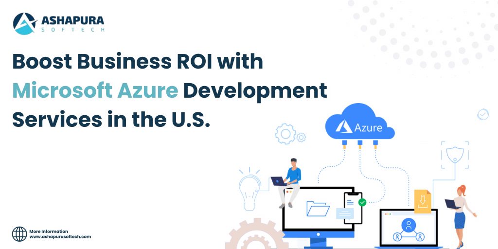 Ashapura Softech showcasing Microsoft Azure development services designed to boost business ROI in the U.S. with cloud-powered growth