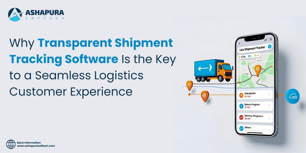 Ashapura Softech visual highlighting the importance of transparent shipment tracking software for seamless logistics and customer experience, with mobile UI.